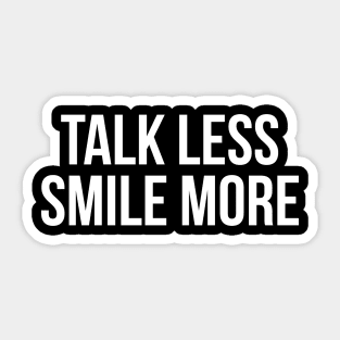 Talk less smile more t-shirt Sticker